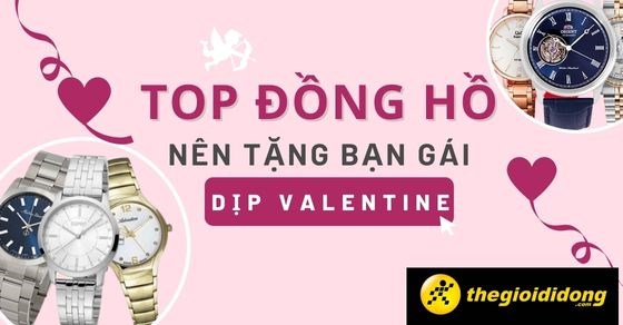 TOP 10 đồng hồ nữ dành tặng bạn gái dịp Valentine ý nghĩa