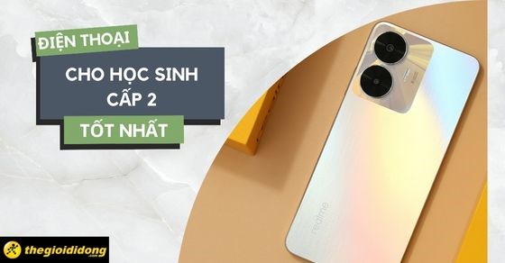 TOP 10 điện thoại cho học sinh cấp 2 tốt, giá rẻ tại Thế Giới Di Động