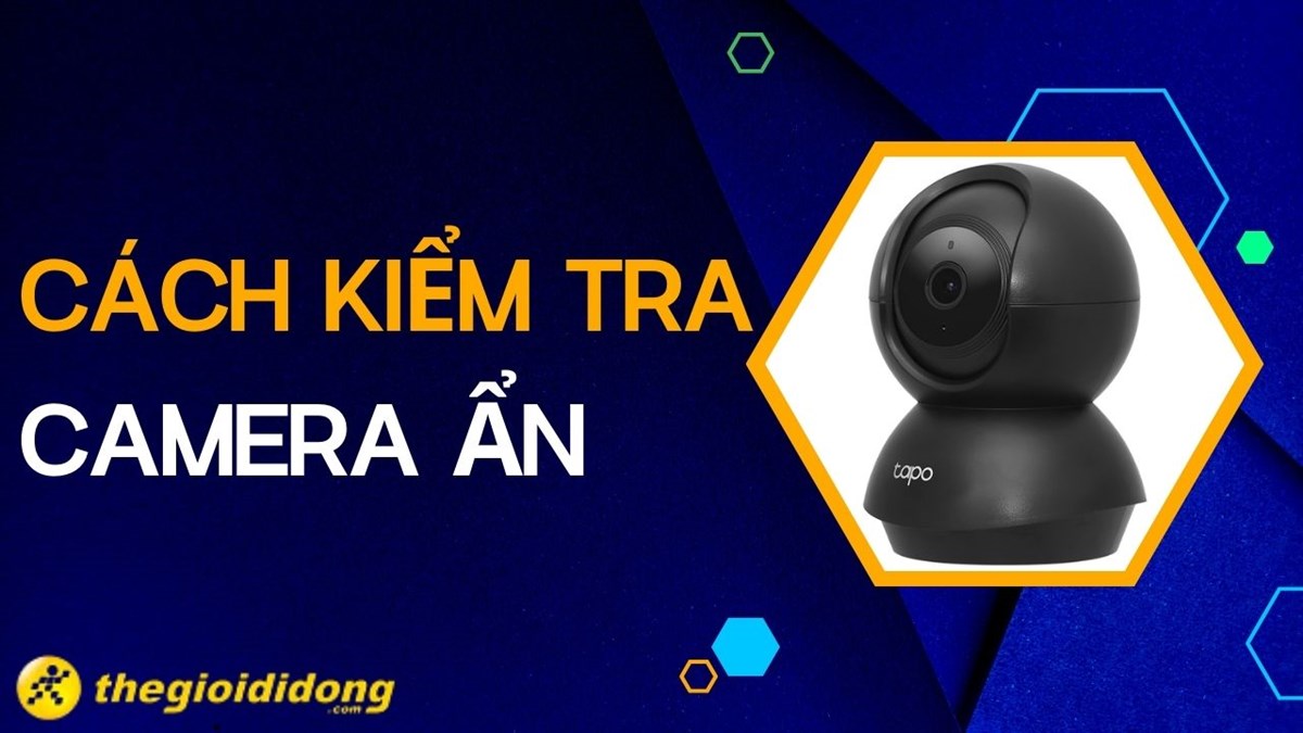 TOP 8 cách phát hiện camera ẩn quay lén đơn giản nhất