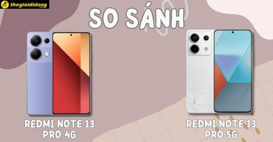 So sánh Redmi Note 13 Pro 4G với Pro 5G, nên mua phiên bản nào?