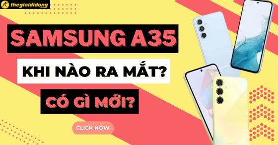 Đánh giá Samsung Galaxy A35: Có tốt không? Có nên mua không?