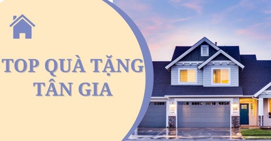 TOP 15+ quà tặng tân gia tinh tế, ý nghĩa cho chủ nhà
