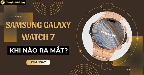 Samsung Galaxy Watch 7 ra mắt, giá bao nhiêu, có gì mới?