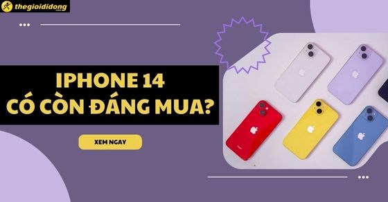 Có nên mua iPhone 14 hiện nay? Top các lý do nên và không nên mua