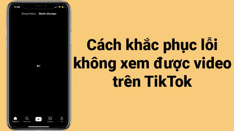 4 cách khắc phục lỗi không xem được video trên TikTok cực dễ 4 cách khắc phục lỗi không xem được video trên TikTok cực dễ