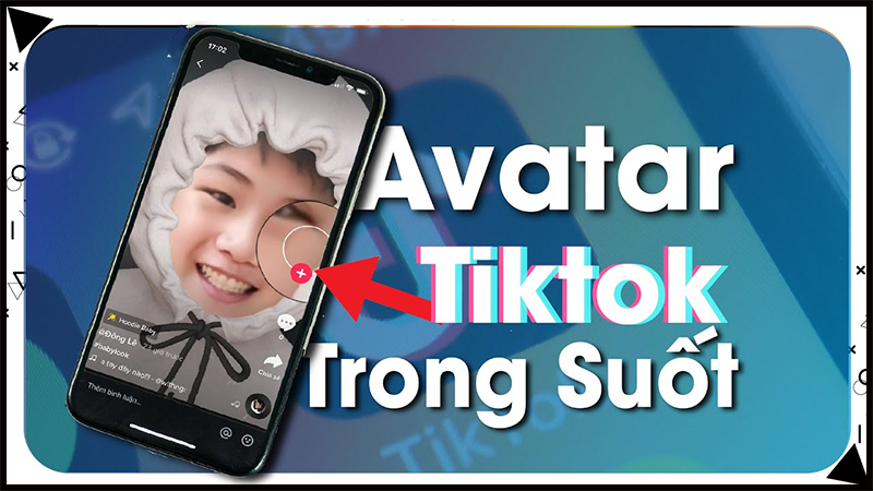 Cách làm avatar trong suốt trên TikTok cực đơn giản