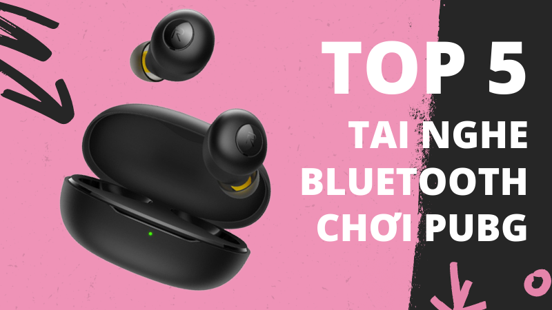 Top 5 tai nghe Bluetooth chơi PUBG không delay, tốt nhất 2021