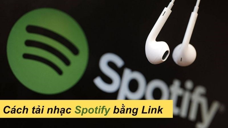Cách tải nhạc Spotify bằng link không mất phí cực đơn giản