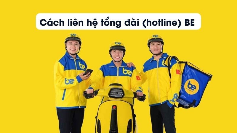 C&aacute;ch li&ecirc;n hệ tổng đ&agrave;i (hotline) Be dễ d&agrave;ng, nhanh ch&oacute;ng