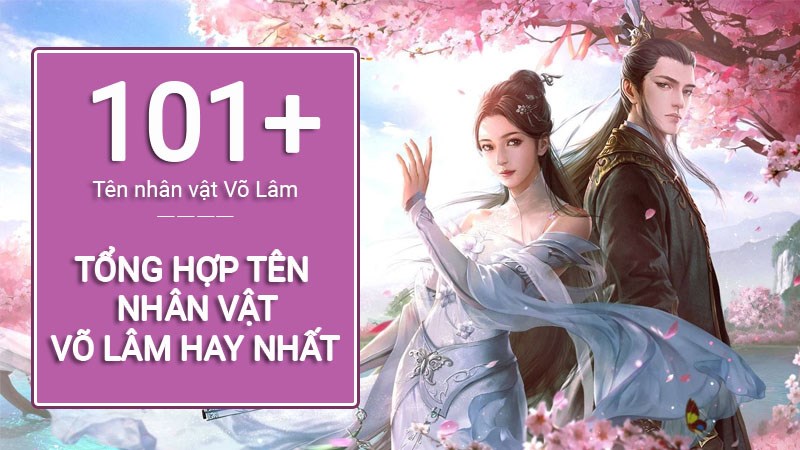 101 Tên nhân vật Võ Lâm đẹp, hay, ngầu nhất 2022