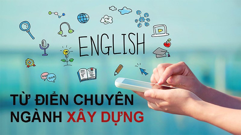 Top từ điển tiếng Anh chuyên ngành xây dựng