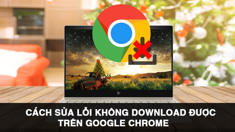 Cách sửa lỗi không download được trên Google Chrome