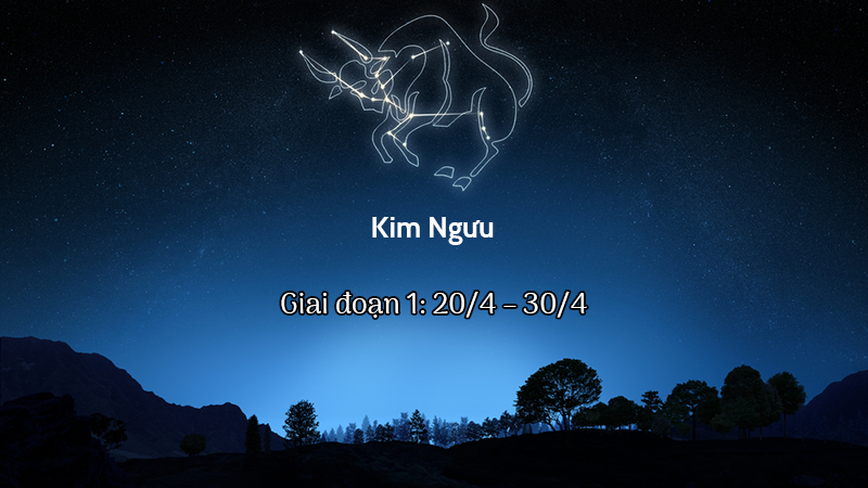 Kim Ngưu giai đoạn 1: 20/4 – 30/4