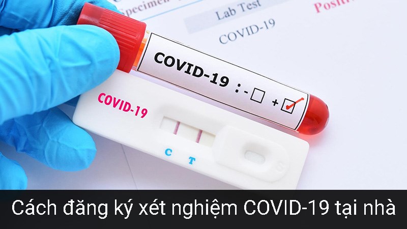 C&aacute;ch đăng k&yacute; x&eacute;t nghiệm COVID-19 tại nh&agrave;, an to&agrave;n