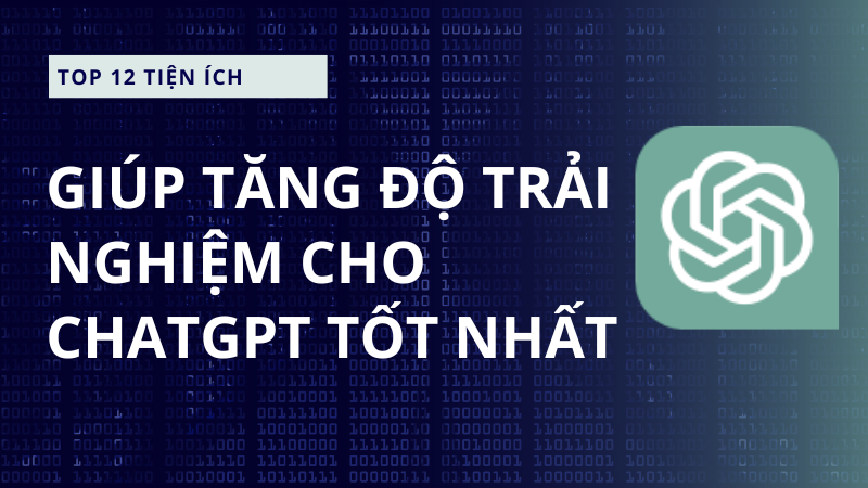 Top 12 tiện &iacute;ch gi&uacute;p tăng độ trải nghiệm cho ChatGPT tốt nhất
