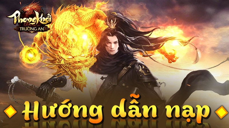 Hướng dẫn nạp Phong Khởi Trường An