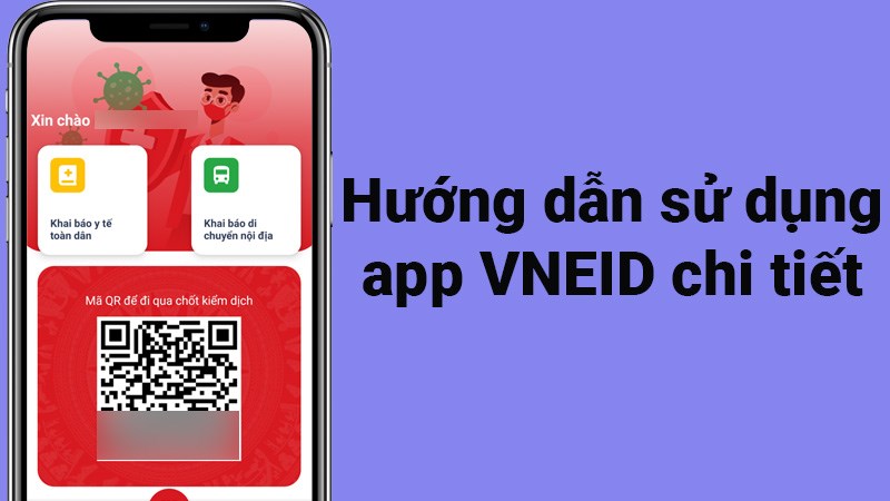 Hướng dẫn sử dụng app VNEID chi tiết từ A - Z cực dễ