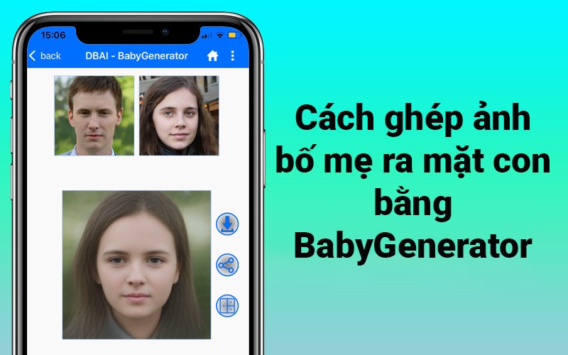 C&aacute;ch gh&eacute;p mặt bố mẹ ra con bằng app BabyGenerator cực dễ