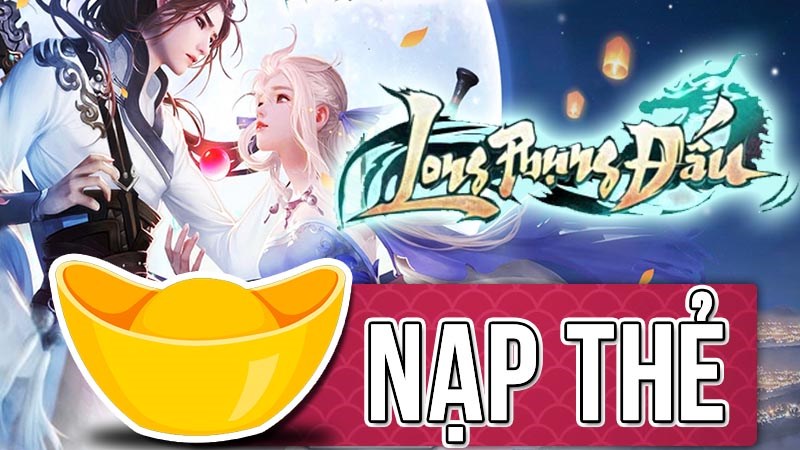 Nạp thẻ Long Phụng Đấu nhanh ch&oacute;ng, an to&agrave;n