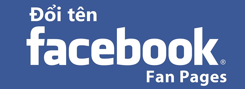  C&aacute;ch đổi t&ecirc;n fanpage Facebook v&agrave; lợi &iacute;ch khi đổi t&ecirc;n fanpage Facebook