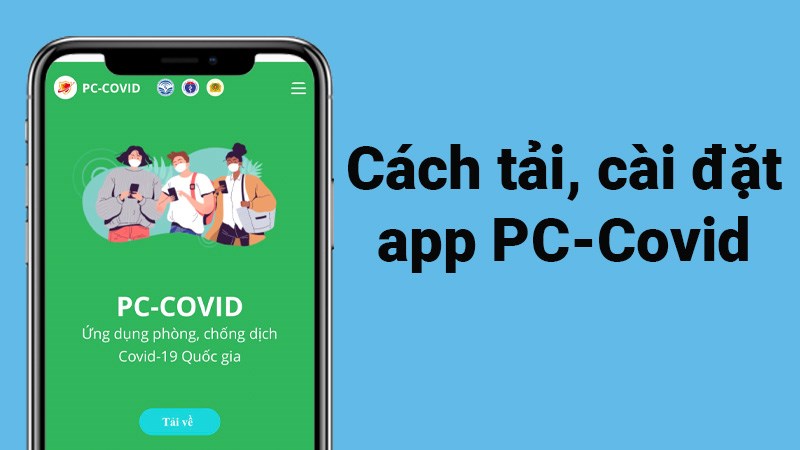 Cách tải, cài đặt app PC COVID trên Android, iOS cực đơn giản