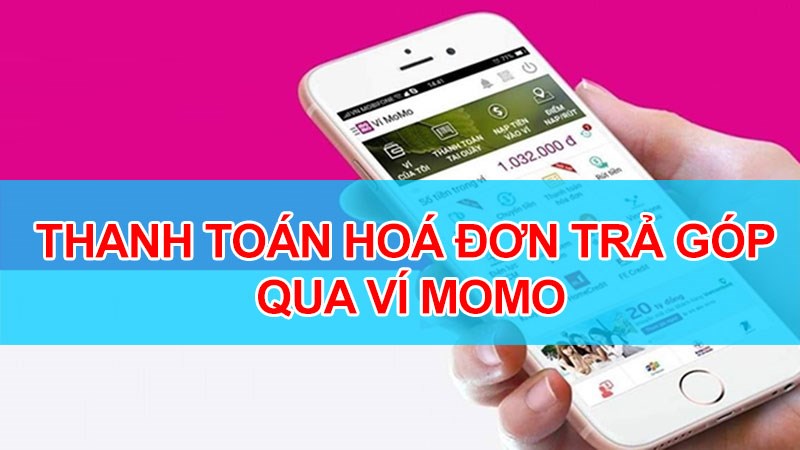 Cách thanh toán hoá đơn trả góp qua Ví MoMo đơn giản