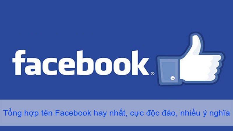 Tổng hợp t&ecirc;n Facebook hay nhất, cực độc đ&aacute;o, nhiều &yacute; nghĩa