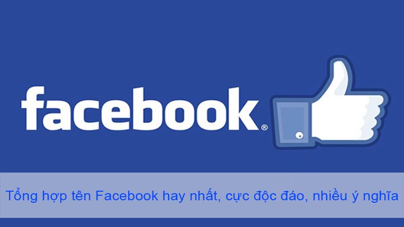 Tổng hợp tên Facebook hay nhất, cực độc đáo, nhiều ý nghĩa