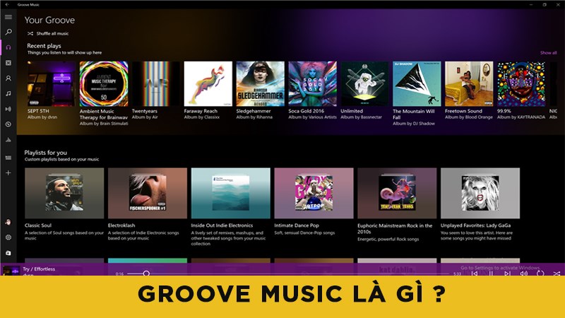Groove Music là gì? Ứng dụng quản lý nhạc trên Windows 10 có gì hay?