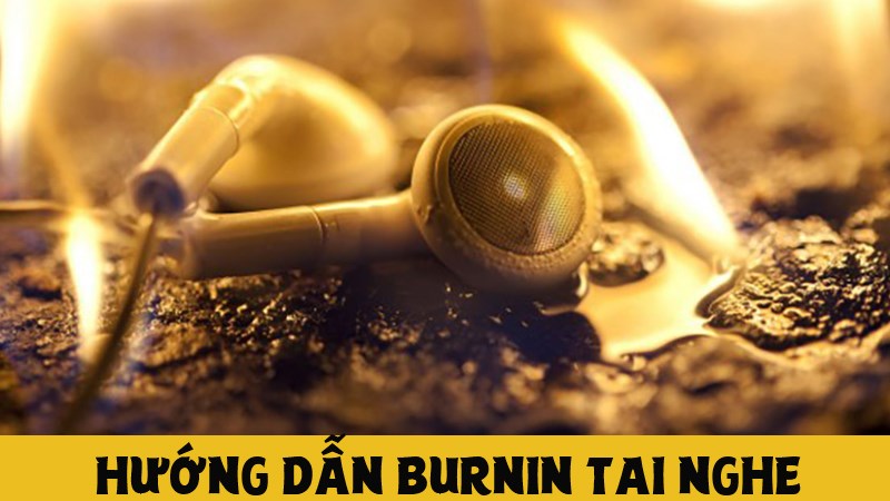 Hướng dẫn burn in tai nghe cho âm thanh chuẩn nhất