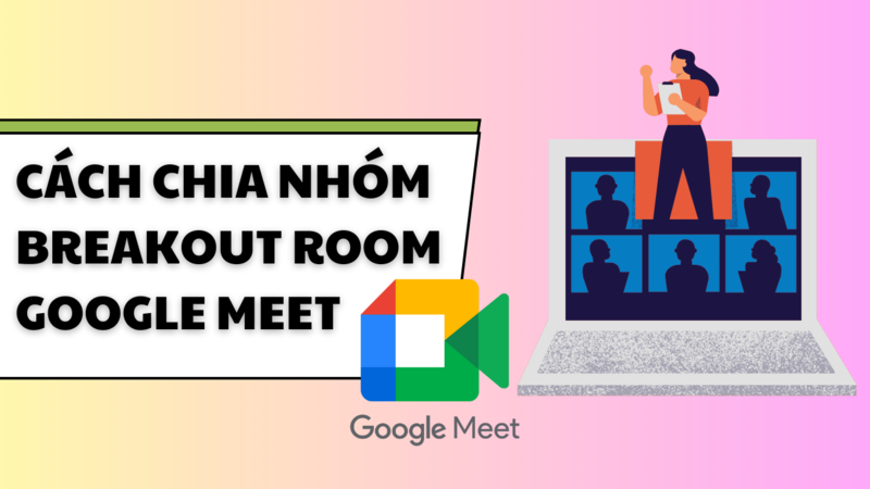 C&aacute;ch tạo Breakout Room tr&ecirc;n Google Meet