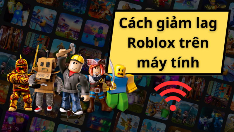 Giảm lag Roblox hiệu quả trên máy tính