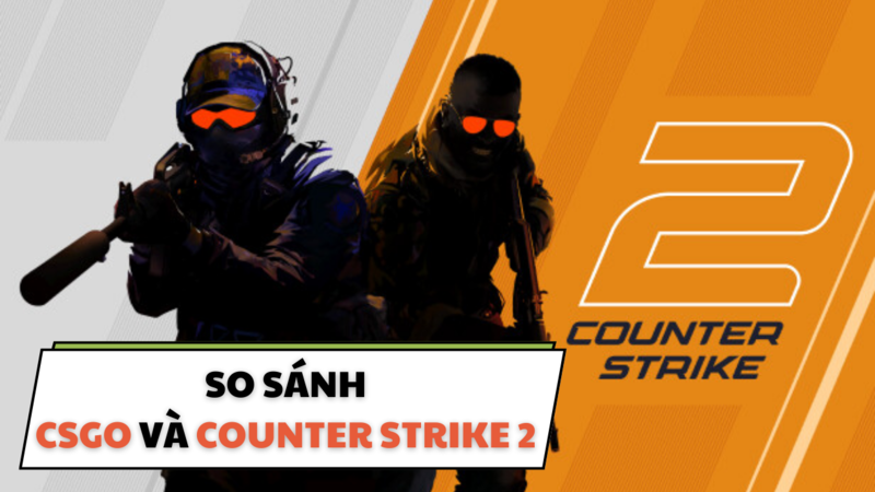 So sánh CS:GO và CS 2