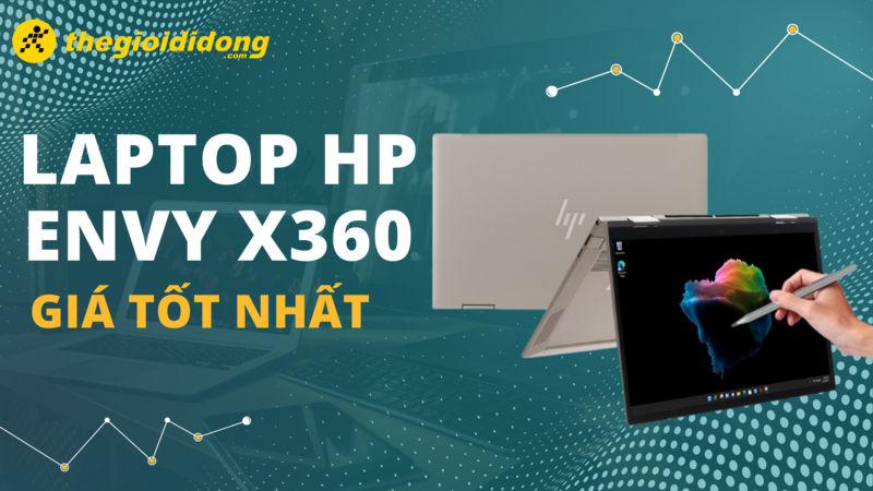 Top 5 laptop HP Envy x360 giá rẻ, tốt nhất hiện nay