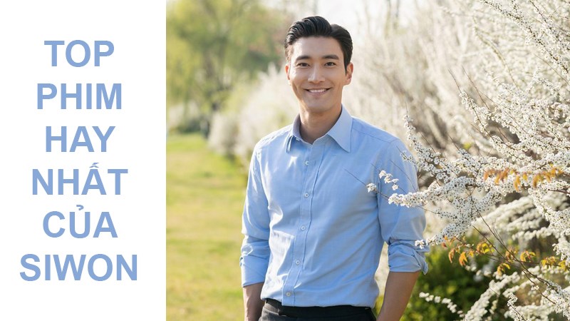 Top 14 phim của Choi Siwon | Nam ca sĩ diễn viên đa tài Hàn Quốc