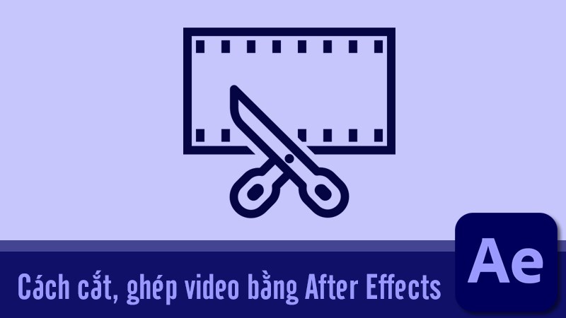 Cách cắt, ghép video bằng After Effects | Video hướng dẫn