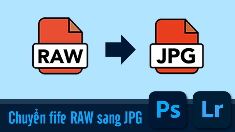 C&aacute;ch chuyển file RAW sang JPG bằng Lightroom, Photoshop