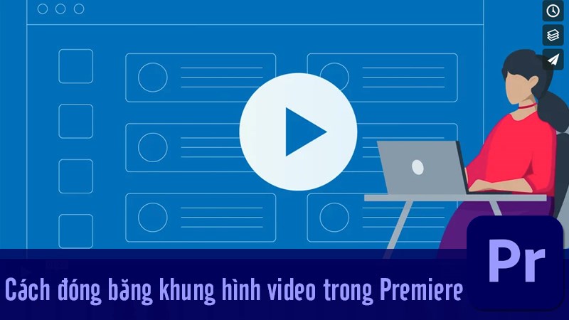 3 c&aacute;ch đ&oacute;ng băng khung h&igrave;nh video trong Premiere dễ d&agrave;ng