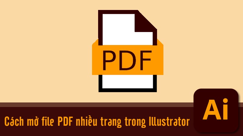 Cách mở file PDF nhiều trang trong Illustrator chi tiết từng bước