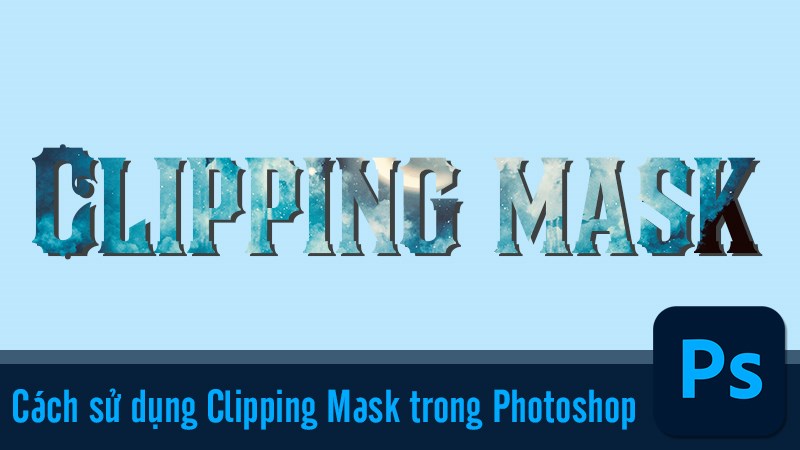 2 cách sử dụng Clipping Mask trong Photoshop nhanh, dễ dàng
