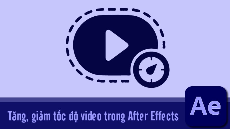 Cách tăng, giảm tốc độ video trong After Effects nhanh, đơn giản