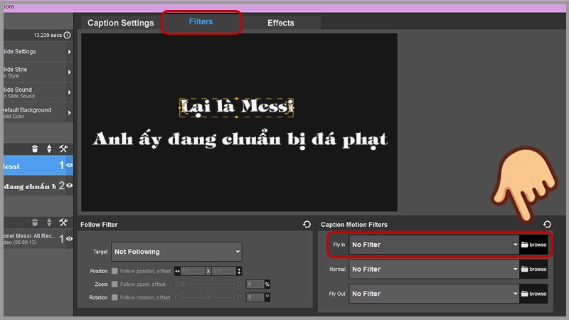 Chọn tab Filters, ở mục Fly in trong Captions Motions Filters chọn Browse