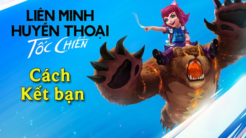 C&aacute;ch kết bạn trong Tốc Chiến