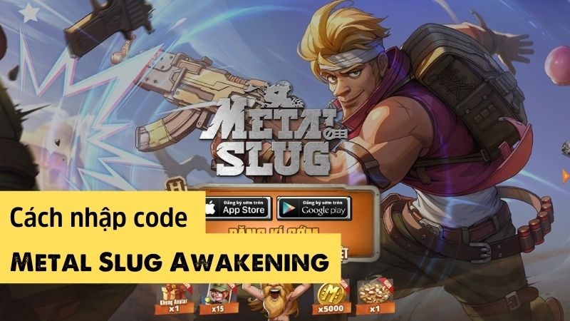 Tổng hợp code Metal Slug: Awakening, cách nhập code chi tiết, đơn giản Tổng hợp code Metal Slug: Awakening, cách nhập code chi tiết, đơn giản