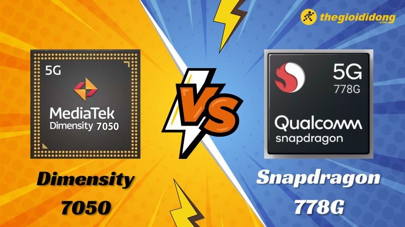 So sánh Dimensity 7050 vs Snapdragon 778G