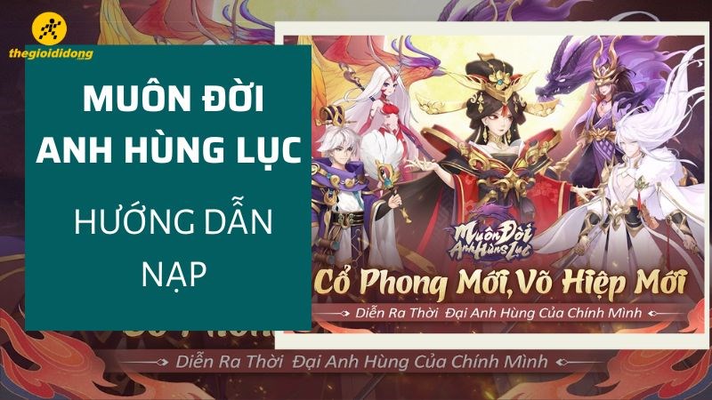 Nạp thẻ Mu&ocirc;n Đời Anh H&ugrave;ng Lục