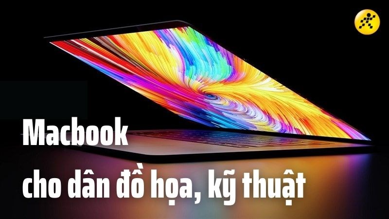 Top 7 Macbook d&agrave;nh cho d&acirc;n đồ họa, kỹ thuật đ&aacute;ng để mua 2022