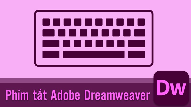 Tổng hợp c&aacute;c ph&iacute;m tắt trong Adobe Dreamweaver CS6, CC