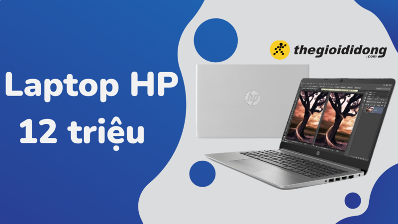 Tổng hợp 5 laptop HP 12 triệu đ&aacute;ng mua nhất hiện nay