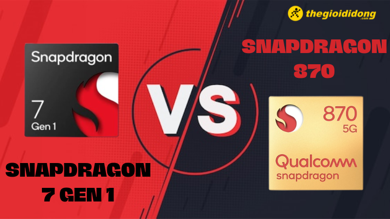 So s&aacute;nh Snapdragon 7 gen 1 v&agrave; Snapdragon 870, đ&agrave;n anh uy thế